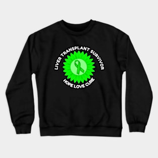 Liver Transplant Survivor Awareness Hope Love Cure Crewneck Sweatshirt